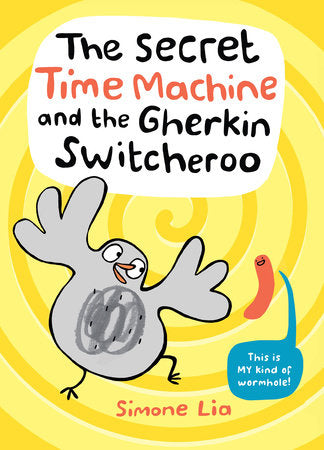 The Secret Time Machine and the Gherkin Switcheroo Hardcover by Simone Lia; Illustrated by Simone Lia