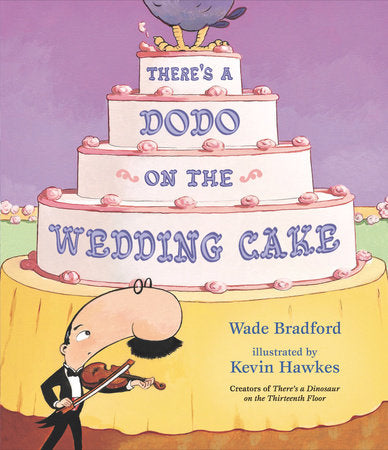 There's a Dodo on the Wedding Cake Hardcover by Wade Bradford; Illustrated by Kevin Hawkes
