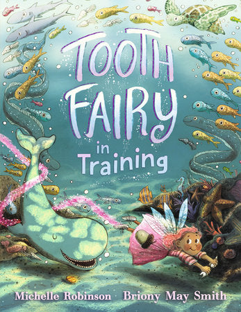 Tooth Fairy in Training Hardcover by Michelle Robinson; Illustrated by Briony May Smith