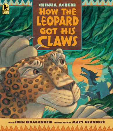 How the Leopard Got His Claws Paperback by Chinua Achebe; Illustrated by Mary GrandPré