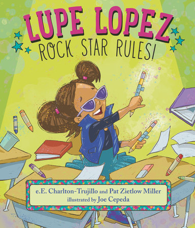 Lupe Lopez: Rock Star Rules! Hardcover by e. E. Charlton-Trujillo and Pat Zietlow Miller; Illustrated by Joe Cepeda