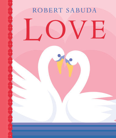 Love Hardcover by Robert Sabuda; Illustrated by Robert Sabuda