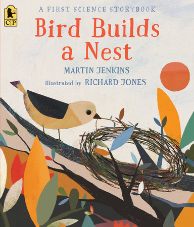 Bird Builds a Nest: A First Science Storybook Paperback by Martin Jenkins; Illustrated by Richard Jones
