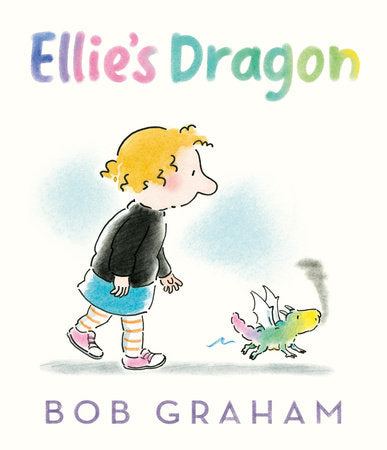 Ellie's Dragon Hardcover by Bob Graham; Illustrated by Bob Graham