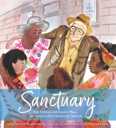 Sanctuary: Kip Tiernan and Rosie's Place, the Nation's First Shelter for Women Hardcover by Christine McDonnell; Illustrated by Victoria Tentler-Krylov