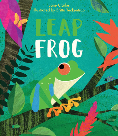 Leap Frog Hardcover by Jane Clarke; Illustrated by Britta Teckentrup