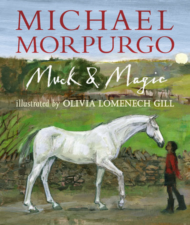 Muck and Magic Hardcover by Michael Morpurgo; Illustrated by Olivia Lomenech Gill