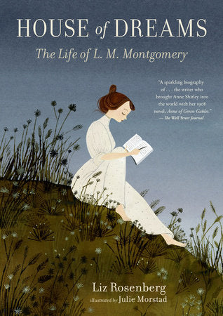 House of Dreams: The Life of L. M. Montgomery Paperback by Liz Rosenberg; Illustrated by Julie Morstad