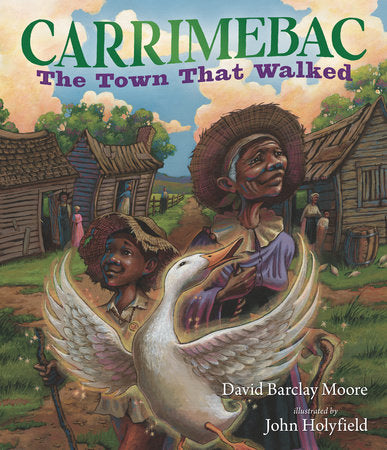Carrimebac, the Town That Walked Hardcover by David Barclay Moore; Illustrated by John Holyfield