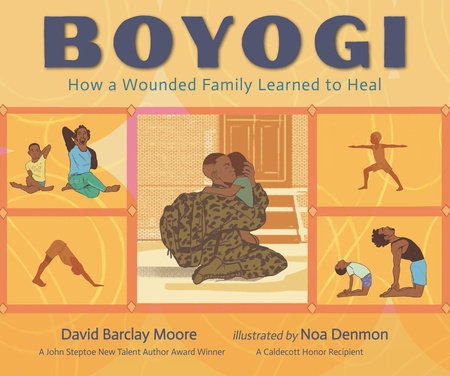 Boyogi: How a Wounded Family Learned to Heal Hardcover by David Barclay Moore; Illustrated by Noa Denmon