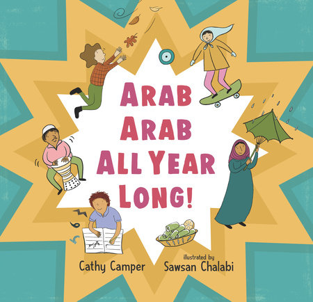 Arab Arab All Year Long! Hardcover by Cathy Camper; Illustrated by Sawsan Chalabi