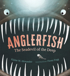 Anglerfish: The Seadevil of the Deep Hardcover by Elaine M. Alexander; Illustrated by Fiona Fogg