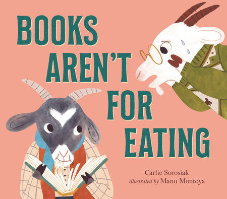 Books Aren't for Eating Hardcover by Carlie Sorosiak; Illustrated by Manu Montoya