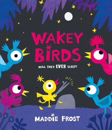 Wakey Birds Hardcover by Maddie Frost; Illustrated by Maddie Frost
