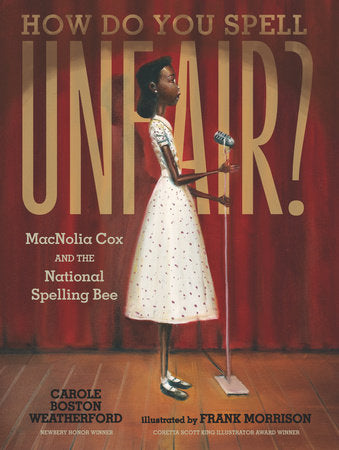 How Do You Spell Unfair?: MacNolia Cox and the National Spelling Bee Hardcover by Carole Boston Weatherford