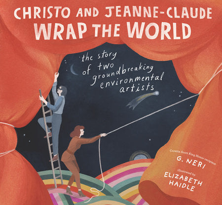 Christo and Jeanne-Claude Wrap the World: The Story of Two Groundbreaking Environmental Artists Hardcover by G. Neri