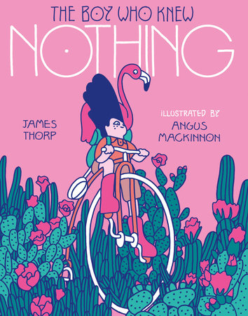 The Boy Who Knew Nothing Hardcover by James Thorp; Illustrated by Angus MacKinnon