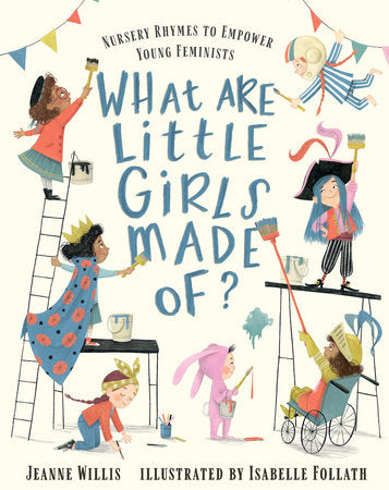 What Are Little Girls Made Of? Hardcover by Jeanne Willis; Illustrated by Isabelle Follath