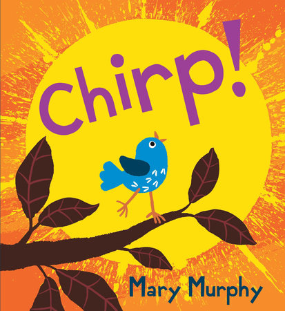 Chirp Hardcover by Mary Murphy; Illustrated by Mary Murphy