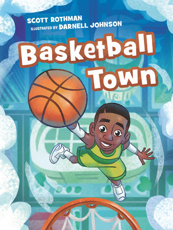 Basketball Town Hardcover by Scott Rothman; Illustrated by Darnell Johnson