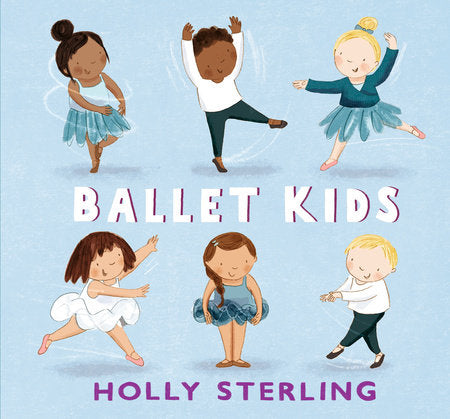 Ballet Kids Hardcover by Holly Sterling; Illustrated by Holly Sterling