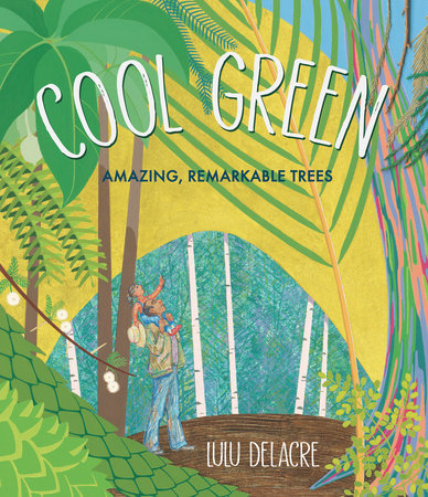 Cool Green: Amazing, Remarkable Trees Hardcover by Lulu Delacre (Author, Illustrator