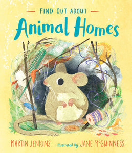 Find Out About Animal Homes Hardcover by Martin Jenkins; Illustrated by Jane McGuinness