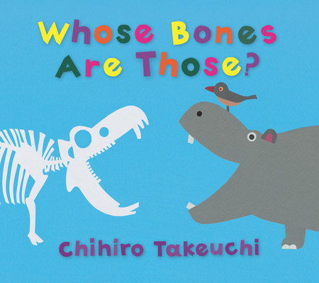 Whose Bones Are Those? Hardcover by Chihiro Takeuchi; Illustrated by Chihiro Takeuchi