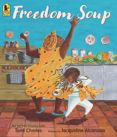 Freedom Soup Paperback by Tami Charles; Illustrated by Jacqueline Alcántara