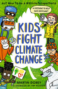 Kids Fight Climate Change: Act now to be a #2minutesuperhero Paperback by Martin Dorey; Illustrated by Tim Wesson