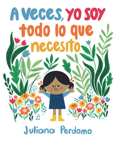 A veces, yo soy todo lo que necesito Hardcover by Juliana Perdomo; Illustrated by Juliana Perdomo