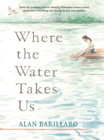 Where the Water Takes Us Hardcover by Alan Barillaro (Author, Illustrator