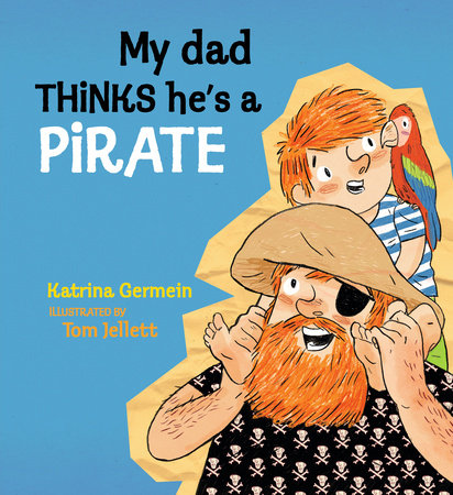 My Dad Thinks He's a Pirate Hardcover by Katrina Germein; Illustrated by Tom Jellett