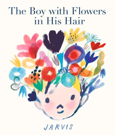 The Boy with Flowers in His Hair Hardcover by Jarvis; Illustrated by Jarvis