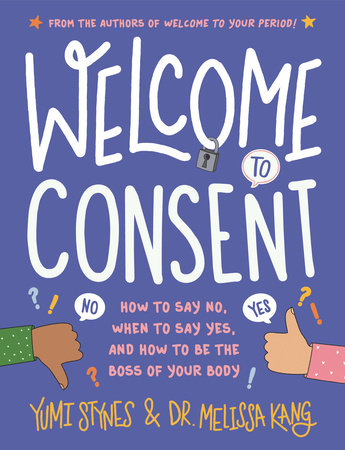 Welcome to Consent: How to Say No, When to Say Yes, and How to Be the Boss of Your Body Hardcover by Yumi Stynes