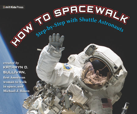 How to Spacewalk: Step-by-Step with Shuttle Astronauts Hardcover by Kathryn Sullivan