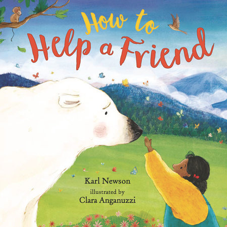 How to Help a Friend Hardcover by Karl Newson; Illustrated by Clara Anganuzzi