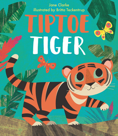 Tiptoe Tiger Hardcover by Jane Clarke; Illustrated by Britta Teckentrup