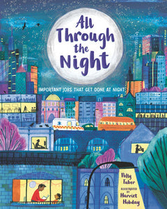 All Through the Night: Important Jobs That Get Done at Night Hardcover by Polly Faber; Illustrated by Harriet Hobday