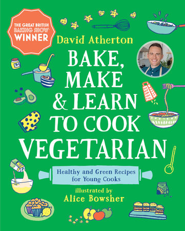 Bake, Make, and Learn to Cook Vegetarian: Healthy and Green Recipes for Young Cooks Hardcover by David Atherton; Illustrated by Alice Bowsher