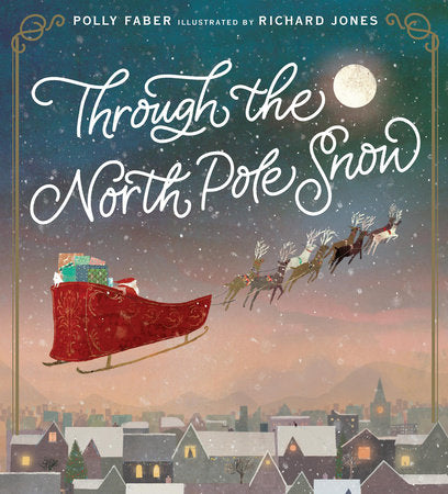Through the North Pole Snow Hardcover by Polly Faber; Illustrated by Richard Jones