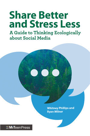 Share Better and Stress Less: A Guide to Thinking Ecologically about Social Media Hardcover by Whitney Phillips