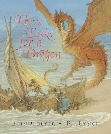 Three Tasks for a Dragon Hardcover by Eoin Colfer; Illustrated by P.J. Lynch