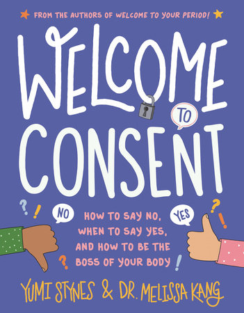 Welcome to Consent: How to Say No, When to Say Yes, and How to Be the Boss of Your Body Paperback by Yumi Stynes