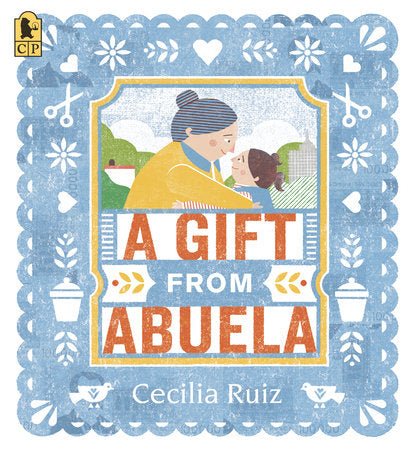 A Gift from Abuela Paperback by Cecilia Ruiz; Illustrated by Cecilia Ruiz
