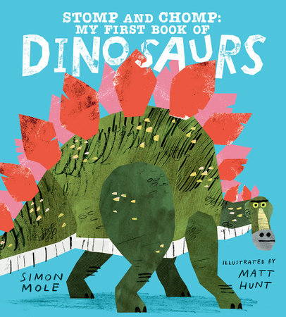 Stomp and Chomp: My First Book of Dinosaurs Hardcover by Simon Mole; Illustrated by Matt Hunt