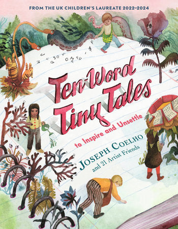 Ten-Word Tiny Tales: To Inspire and Unsettle Hardcover by Joseph Coelho; Illustrated by Various