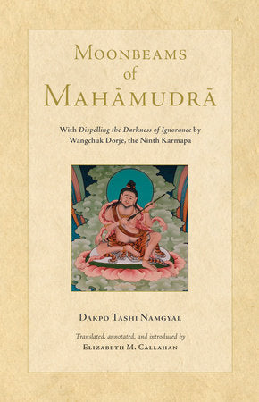Moonbeams of Mahamudra Hardcover by Dakpo Tashi Namgyal, translated by Elizabeth Callahan