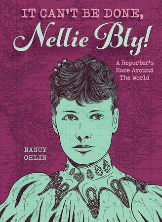 It Can't Be Done, Nellie Bly! Paperback by by Nancy Ohlin