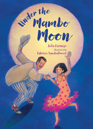 Under the Mambo Moon Paperback by Julia Durango (Author); Fabricio VandenBroeck (Illustrator)